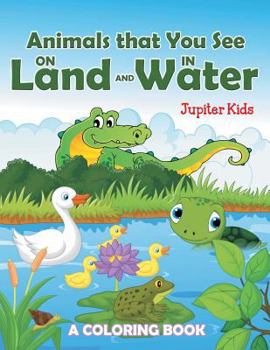 Paperback Animals that You See on Land and in Water (A Coloring Book) Book
