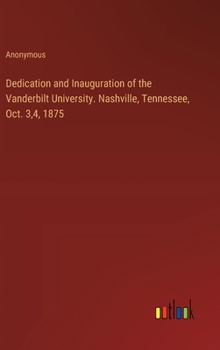 Hardcover Dedication and Inauguration of the Vanderbilt University. Nashville, Tennessee, Oct. 3,4, 1875 Book