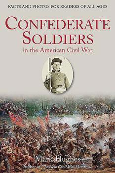 Paperback Confederate Soldiers in the American Civil War: Facts and Photos for Readers of All Ages Book
