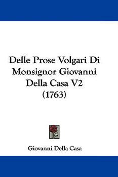 Paperback Delle Prose Volgari Di Monsignor Giovanni Della Casa V2 (1763) Book