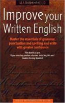 Paperback Improve Your Written English: Master the Essentials of Grammar, Punctuation and Spelling and Write with Greater Confidence Book