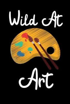 Paperback Wild At Art: Notebook / Journal For Painter, Art Lover Book