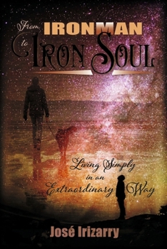 From IRONMAN to IRON SOUL: Living Simply in an Extraordinary Way