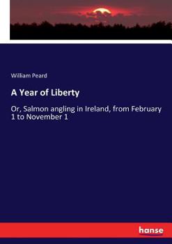 Paperback A Year of Liberty: Or, Salmon angling in Ireland, from February 1 to November 1 Book