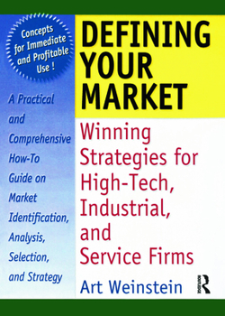 Paperback Defining Your Market: Winning Strategies for High-Tech, Industrial, and Service Firms Book