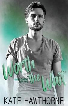 Worth the Wait - Book #2 of the Giving Consent