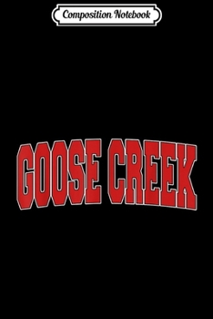 Composition Notebook: GOOSE CREEK SC SOUTH CAROLINA Varsity Style USA Vintage  Journal/Notebook Blank Lined Ruled 6x9 100 Pages