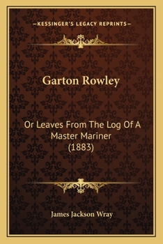 Paperback Garton Rowley: Or Leaves From The Log Of A Master Mariner (1883) Book