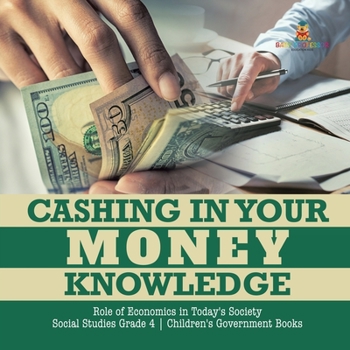 Paperback Cashing in Your Money Knowledge Role of Economics in Today's Society Social Studies Grade 4 Children's Government Books Book