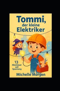 Tommi, der kleine Elektriker: 13 Abenteuer voll Spannung