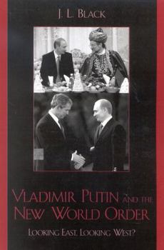 Paperback Vladimir Putin and the New World Order: Looking East, Looking West? Book