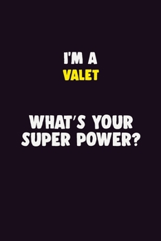 I'M A Valet, What's Your Super Power?: 6X9 120 pages Career  Notebook Unlined  Writing Journal