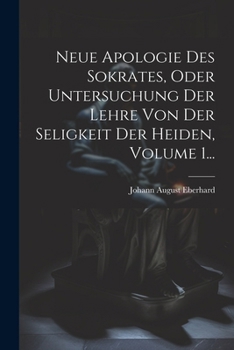 Paperback Neue Apologie Des Sokrates, Oder Untersuchung Der Lehre Von Der Seligkeit Der Heiden, Volume 1... [German] Book