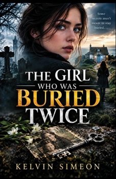 THE GIRL WHO WAS BURIED TWICE: A Psychological Revenge Thriller of Buried Secrets, Betrayal, and a Past That Refused to Stay Dead