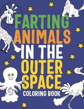 Paperback Farting Animals in the Outer Space Coloring Book: Planet Solar System Farting Astronaut Coloring Book