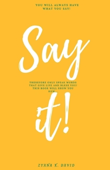 Paperback SAY It!: You Will Have What You Say! Book