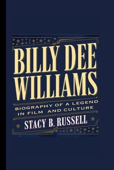 BILLY DEE WILLIAMS: BIOGRAPHY OF A LEGEND IN FILM AND CULTURE