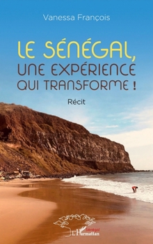 Le Sénégal, une expérience qui transforme ! (Harmattan Sénégal) (French Edition)