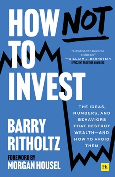 Hardcover How Not to Invest: The Ideas, Numbers, and Behaviors That Destroy Wealth--And How to Avoid Them Book
