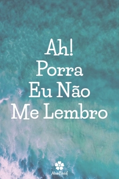 Ah! Porra, Eu Não Me Lembro: Um notebook perfeito para proteger todos os seus nomes de usuário e senhas (Portuguese Edition)