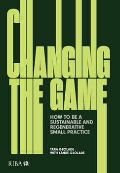 Paperback Changing the Game: How to Be a Sustainable and Regenerative Small Practice Book