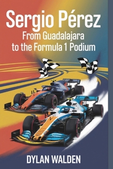 Paperback Sergio Pérez: From Guadalajara to the Formula 1 Podium Book