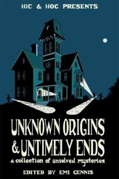Paperback Unknown Origins & Untimely Ends: A Collection of Unsolved Mysteries Book