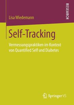 Paperback Self-Tracking: Vermessungspraktiken Im Kontext Von Quantified Self Und Diabetes [German] Book