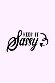 Paperback Keep It Sassy: Lined Blank Notebook Journal With Funny Sassy Saying On Cover, Great Gifts For Coworkers, Employees, Women, And Staff Book