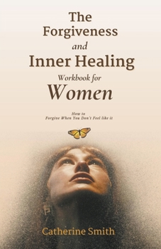 Paperback The Forgiveness and Inner Healing Workbook for Women Book