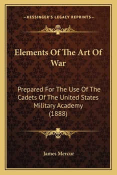Elements of the Art of War: Prepared for the Use of the Cadets of the United States Military Academy (Classic Reprint)