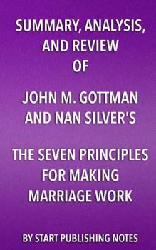 Paperback Summary, Analysis, and Review of John M. Gottman and Nan Silver's The Seven Principles for Making Marriage Work: A Practical Guide from the Country's Book