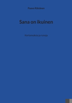Sana on ikuinen: Kertomuksia ja runoja (Finnish Edition)