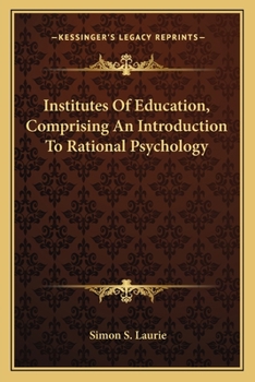 Paperback Institutes Of Education, Comprising An Introduction To Rational Psychology Book