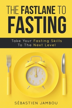 Paperback The Fastlane to Fasting: Take Your Fasting Skills To The Next Level Book