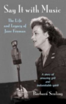 Paperback Say It with Music: The Legend and Legacy of Jane Froman Book