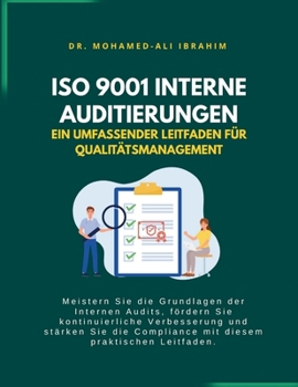 ISO 9001 Internes Auditieren - Ein Umfassender Leitfaden für Qualitätsmanagement: Interne Audits meistern, kontinuierliche Verbesserung fördern und ISO 9001-Konformität sicherstellen (German Edition)