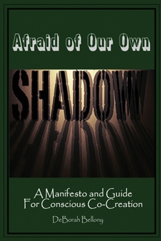Paperback Afraid of Our Own Shadow: A Manifesto and Guide for Conscious Co-Creation Book