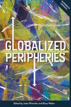 Paperback Globalized Peripheries: Central Europe and the Atlantic World, 1680-1860 Book