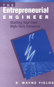 Hardcover The Entrepreneurial Engineer: Starting Your Own High-Tech Company Book