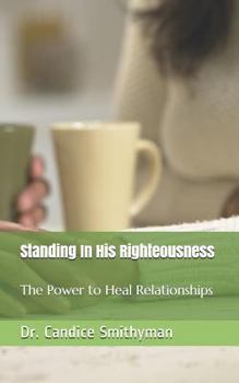Paperback Standing In His Righteousness: The Power to Heal Relationships Book