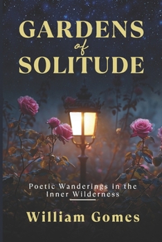 Gardens of Solitude: Poetic Wanderings in the Inner Wilderness