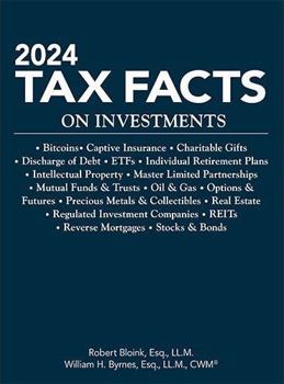 Paperback 2024 Tax Facts on Investments: Bitcoins; Captive Insurance; Charitable Gifts; Discharge of Debt; ETFs; Individual Retirement Plans; Intellectual ... Futures; Precious Metals & Collectibles; Real Book