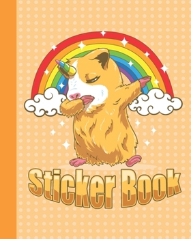 Paperback Sticker Book: Permanent Blank Sticker Collection Book for Girls with Cute Dabbing Unicorn Hamster and Rainbow, Album with White 8x10 Book