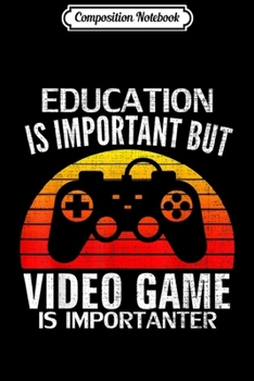 Paperback Composition Notebook: Retro Education Is Important But Video Game Is Importanter Journal/Notebook Blank Lined Ruled 6x9 100 Pages Book
