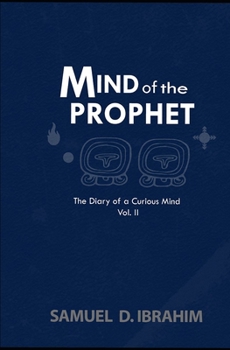 Mind of the Prophet: The Diary of a Curious Mind Volume II