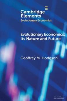 Evolutionary Economics: Its Nature and Future - Book  of the Elements in Evolutionary Economics