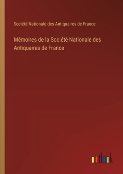 Paperback Mémoires de la Société Nationale des Antiquaires de France [French] Book