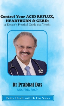 Control Your ACID REFLUX, HEARTBURN & GERD : A Doctor's Practical Guide that Works