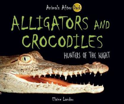 Library Binding Alligators and Crocodiles: Hunters of the Night Book